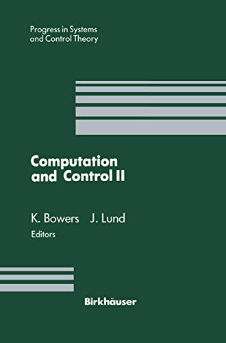 Stock image for Computation and Control II: Proceedings of the Second Bozeman Conference, Bozeman, Montana, August 1-7, 1990 (Progress in Systems and Control Theory) for sale by G3 Books