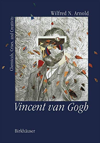 Stock image for Vincent van Gogh: Chemicals, Crises, and Creativity. (Presentation copy, inscribed by Arnold to Harvard organic chemist William Doering.) for sale by Ted Kottler, Bookseller