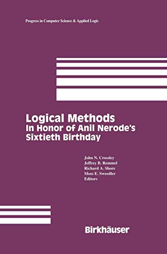 9780817636906: Logical Methods: In Honor of Anil Nerode S Sixtieth Birthday: 12 (Progress in Computer Science and Applied Logic)