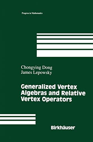 Generalized Vertex Algebras and Relative Vertex Operators (Progress in Mathematics, 112) (9780817637217) by Dong, Chongying; Lepowsky, James