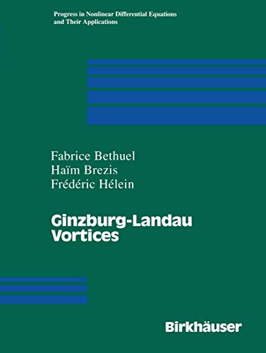 Ginzburg-Landau Vortices (Progress in Nonlinear Differential Equations and Their Applications, 13) (9780817637231) by Bethuel, Fabrice; Brezis, Haim; Helein, Frederic