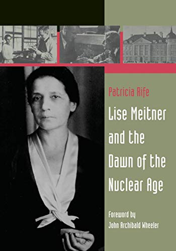 Lise Meitner and the Dawn of the Nuclear Age - Rife, Patricia