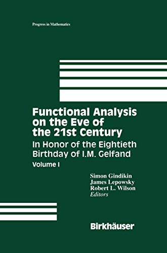 Functional Analysis on the Eve of the 21st Century in Honor of the 80th Birthday of I.M. Gelfand 1+2 (Progress in Mathematics). TWO VOLUMES (9780817638603) by Gindikin, Simon; Lepowsky, James; Wilson, Robert