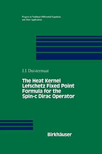 9780817638658: The Heat Kernel Lefschetz Fixed Point Formula for the Spin-c Dirac Operator: 18 (Progress in Nonlinear Differential Equations and Their Applications)