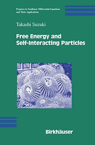 Free Energy and Self-Interacting Particles (Progress in Nonlinear Differential Equations and Their Applications, 62) (9780817643027) by Suzuki, Takashi