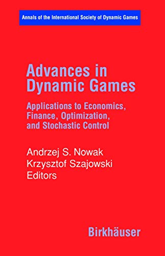 Advances in Dynamic Games: Applications to Economics, Finance, Optimization, and Stochastic Contr...