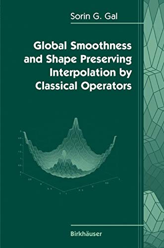 Global Smoothness and Shape Preserving Interpolation by Classical Operators (9780817643874) by Gal, Sorin G.