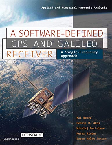 9780817643904: A Software-Defined GPS and Galileo Receiver: A Single-Frequency Approach (Applied and Numerical Harmonic Analysis)
