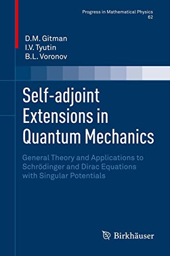 9780817644000: Self-adjoint Extensions in Quantum Mechanics: General Theory and Applications to Schrdinger and Dirac Equations with Singular Potentials (Progress in ... 62) (Progress in Mathematical Physics, 62)
