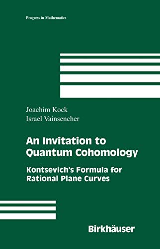 An Invitation to Quantum Cohomology: Kontsevich's Formula for Rational Plane Curves (Progress in Mathematics, 249) (9780817644567) by Kock, Joachim; Vainsencher, Israel