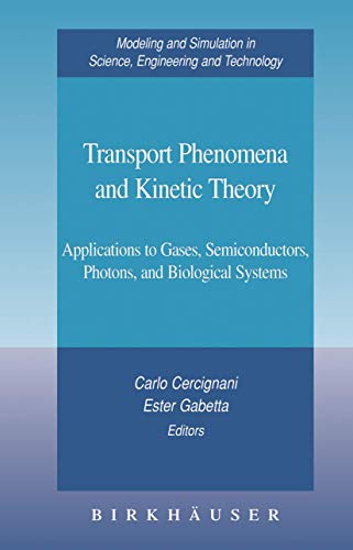 Beispielbild fr Transport Phenomena and Kinetic Theory: Applications to Gases, Semiconductors, Photons, and Biological Systems (Modeling and Simulation in Science, Engineering and Technology) zum Verkauf von suspiratio - online bcherstube