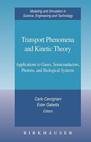 Stock image for Transport Phenomena and Kinetic Theory: Applications to Gases, Semiconductors, Photons, and Biological Systems (Modeling and Simulation in Science, Engineering and Technology) for sale by BOOKWEST