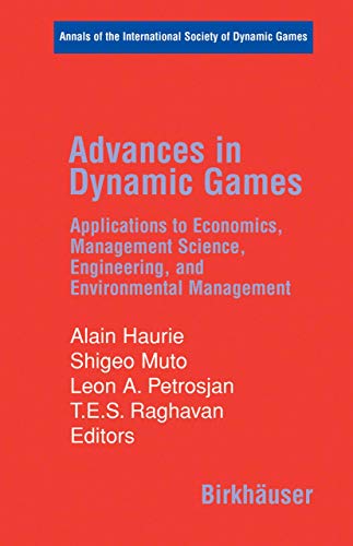 Advances In Dynamic Games: Applications To Economics, Management Science, Engineering, And Enviro...