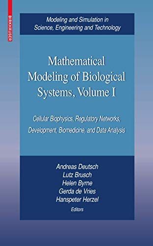 9780817645571: Mathematical Modeling of Biological Systems, Volume I: Cellular Biophysics, Regulatory Networks, Development, Biomedicine, and Data Analysis (Modeling ... in Science, Engineering and Technology)