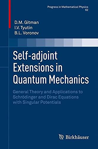 9780817646622: Self-Adjoint Extensions in Quantum Mechanics: General Theory and Applications to Schrodinger and Dirac Equations with Singular Potentials