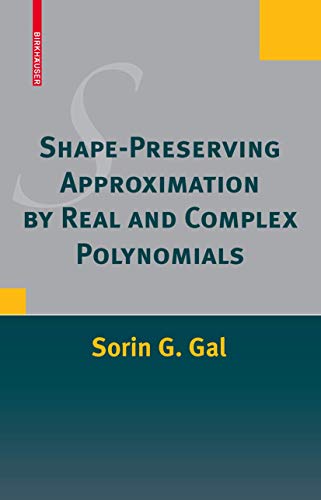 Shape-Preserving Approximation by Real and Complex Polynomials (9780817647025) by Gal, Sorin G.