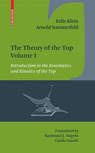 The Theory of the Top. Volume I: Introduction to the Kinematics and Kinetics of the Top (9780817647209) by Klein, Felix; Sommerfeld, Arnold