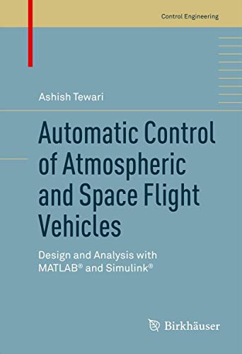 Imagen de archivo de Automatic Control of Atmospheric and Space Flight Vehicles: Design and Analysis with MATLAB and Simulink (Control Engineering) a la venta por GF Books, Inc.