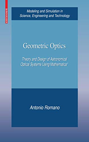 9780817648718: Geometric Optics: Theory and Design of Astronomical Optical Systems Using Mathematica: Theory and Design of Astronomical Optical Systems Using ... in Science, Engineering and Technology)