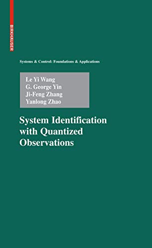System Identification with Quantized Observations (Systems & Control: Foundations & Applications) (9780817649555) by Le Yi Wang; G. George Yin; Ji-Feng Zhang; Yanlong Zhao