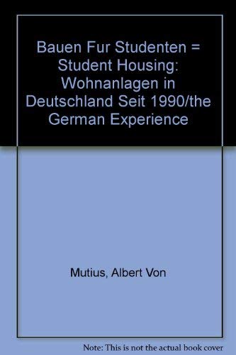 Bauen Fur Studenten = Student Housing: Wohnanlagen in Deutschland Seit 1990/the German Experience (9780817650186) by Mutius, Albert Von