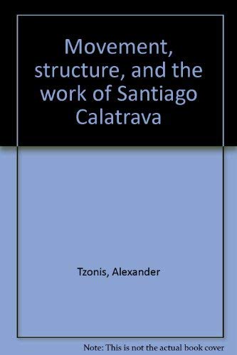 9780817650506: Movement, structure, and the work of Santiago Calatrava [Hardcover] by Tzonis...