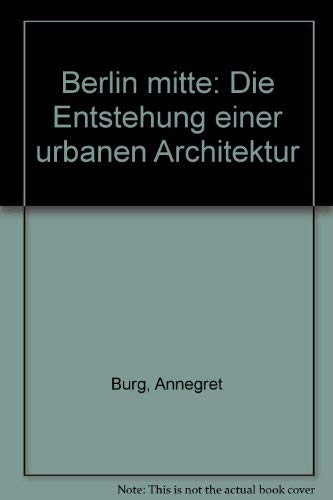 Beispielbild fr Berlin mitte: Die Entstehung einer urbanen Architektur zum Verkauf von Powell's Bookstores Chicago, ABAA