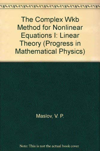 9780817650889: The Complex Wkb Method for Nonlinear Equations I: Linear Theory (Progress in Mathematical Physics)