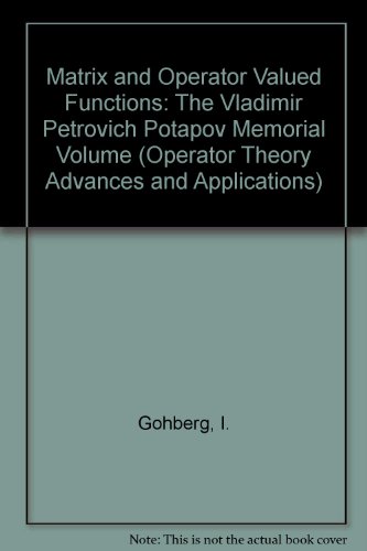 Stock image for Matrix and Operator Valued Functions: The Vladimir Petrovich Potapov Memorial Volume (Operator Theory Advances & Applications) for sale by Paisleyhaze Books