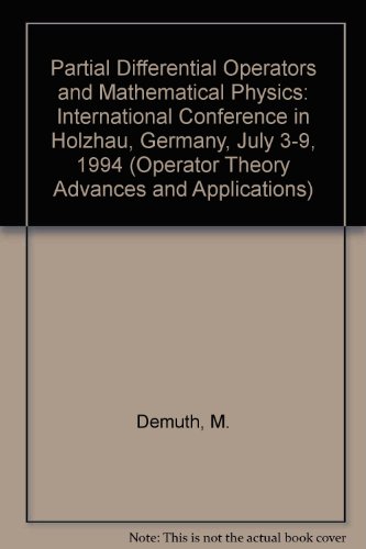 Partial Differential Operators and Mathematical Physics: International Conference in Holzhau, Germany, July 3-9, 1994 (Operator Theory Advances and Applications). - Demuth, M.