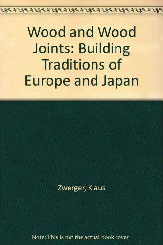 Stock image for Wood and Wood Joints Building Traditions of Europe and Japan for sale by Chequamegon Books