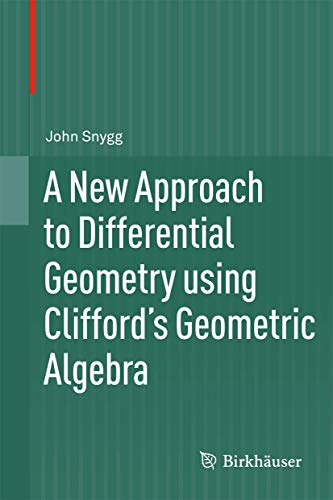 A New Approach to Differential Geometry using Clifford s Geometric Algebra - John Snygg