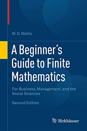 A Beginner's Guide to Finite Mathematics. For Business, Management, and the Social Sciences.