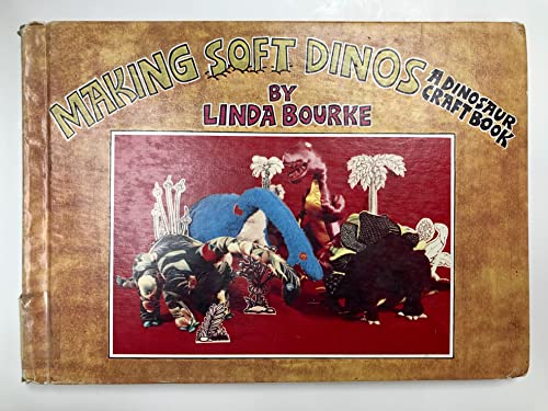 Stock image for Making Soft Dinos: A Dinosaur Craft Book for sale by The Warm Springs Book Company