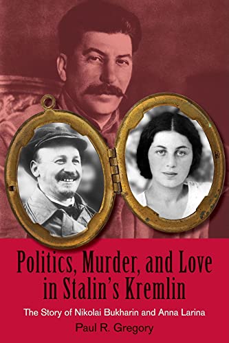 Beispielbild fr Politics, Murder, and Love in Stalin's Kremlin: The Story of Nikolai Bukharin and Anna Larina (Hoover Institution Press Publication) zum Verkauf von SecondSale