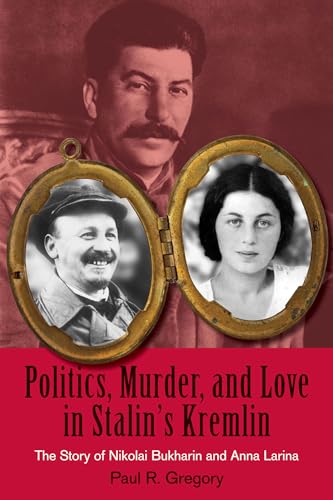 Stock image for Politics, Murder, and Love in Stalin's Kremlin: The Story of Nikolai Bukharin and Anna Larina (Hoover Institution Press Publication) for sale by SecondSale