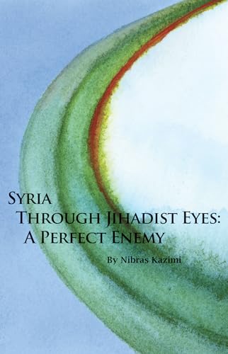 Stock image for Syria Through Jihadist Eyes : A Perfect Enemy for sale by Better World Books