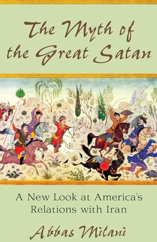 9780817911348: The Myth of the Great Satan: A New Look at America's Relations with Iran (Herbert & Jane Dwight Working Group on Islamism and The International Order)