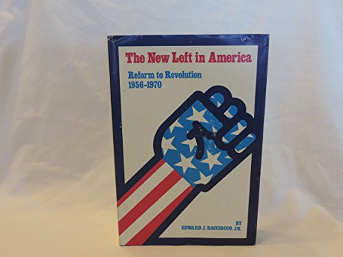 9780817913014: The New Left in America;: Reform to revolution, 1956 to 1970 (Hoover Institution Publications, 130)
