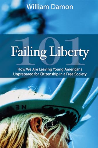Stock image for Failing Liberty 101 How We Are Leaving Young Americans Unprepared for Citizenship in a Free Society for sale by Pegasus Books