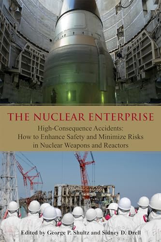 Stock image for The Nuclear Enterprise: High-Consequence Accidents: How to Enhance Safety and Minimize Risks in Nuclear Weapons and Reactors (Hoover Institution Press Publication (Hardcover)) (Volume 626) for sale by 3rd St. Books