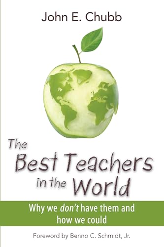 Stock image for The Best Teachers in the World: Why We Don't Have Them and How We Could (Hoover Institution Press Publication) for sale by Wonder Book