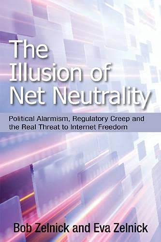 Stock image for The Illusion of Net Neutrality Political Alarmism, Regulatory Creep and the Real Threat to Internet Freedom ) (Volume 633) for sale by Pegasus Books