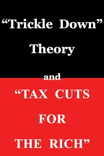 Stock image for Trickle Down Theory and Tax Cuts for the Rich for sale by GF Books, Inc.