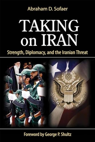 Beispielbild fr Taking on Iran: Strength, Diplomacy, and the Iranian Threat (Hoover Institution Press Publications) (Volume 637) zum Verkauf von Books From California