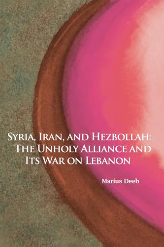 Stock image for Syria, Iran, and Hezbollah: The Unholy Alliance and Its War on Lebanon (Hoover Institution Press Publications) (Volume 640) for sale by Phatpocket Limited