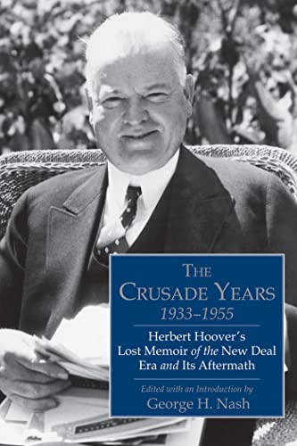 Stock image for The Crusade Years 1933-1955 Herbert Hoover's Lost Memoir of the New Deal Era and Its Aftermath for sale by Ann Open Book