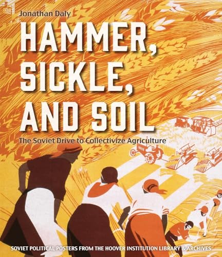 Imagen de archivo de Hammer, Sickle, and Soil: The Soviet Drive to Collectivize Agriculture a la venta por Goodwill of Colorado