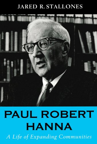Beispielbild fr Paul Robert Hanna: A Life of Expanding Communities zum Verkauf von Books From California