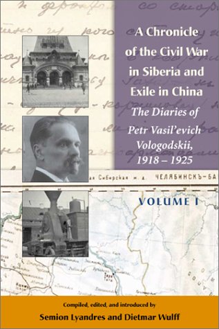 A Chronicle of the Civil War in Siberia and Exile in China: The Diaries of Petr Vasil'Evich Vologodskii 1918-1925 (Hoover Institution Press Publication)